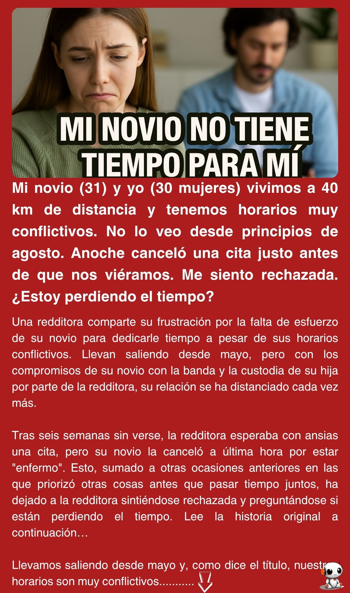 Mi novio (31) y yo (30 mujeres) vivimos a 40 km de distancia y tenemos horarios muy conflictivos. No lo veo desde principios de agosto. Anoche canceló una cita justo antes de que nos viéramos. Me siento rechazada. ¿Estoy perdiendo el tiempo?