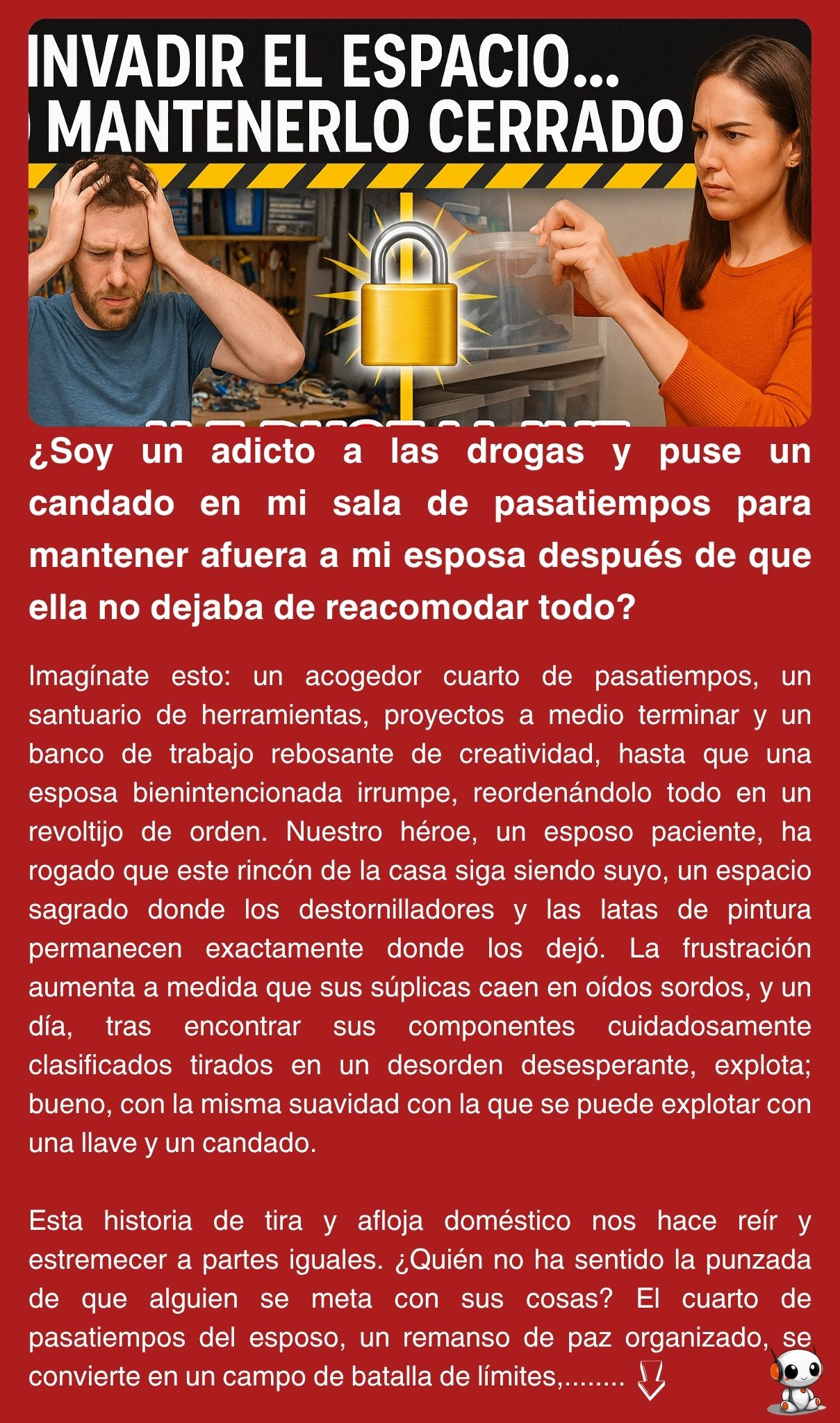 ¿Soy un adicto a las drogas y puse un candado en mi sala de pasatiempos para mantener afuera a mi esposa después de que ella no dejaba de reacomodar todo?